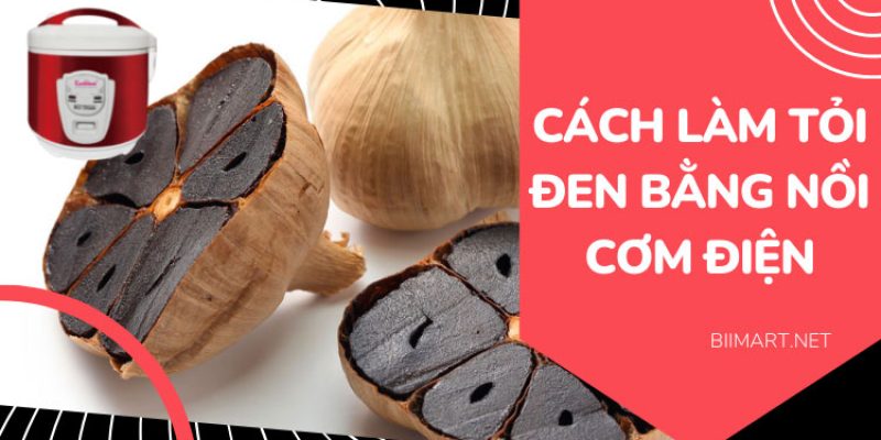 Cách Làm Tỏi Đen Bằng Nồi Cơm Điện Tại Nhà Cực Dễ