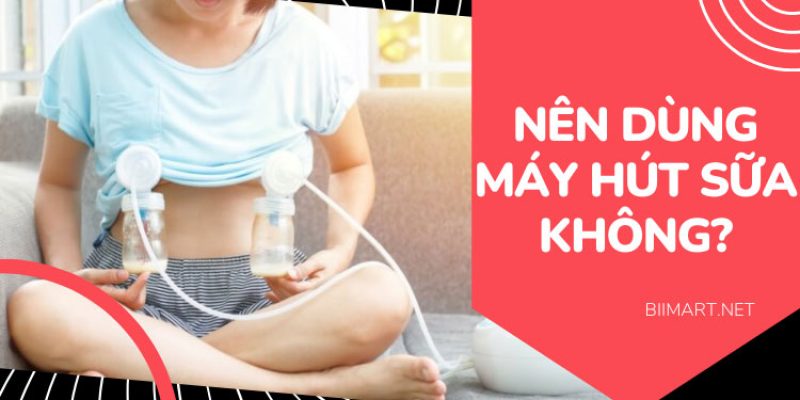 Có Nên Dùng Máy Hút Sữa? Đâu Là Giải Pháp Nuôi Con Tốt Nhất?