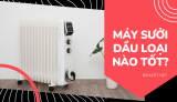 Top 6 Máy Sưởi Dầu Tốt Nhất – Rẻ & Tiết Kiệm Điện
