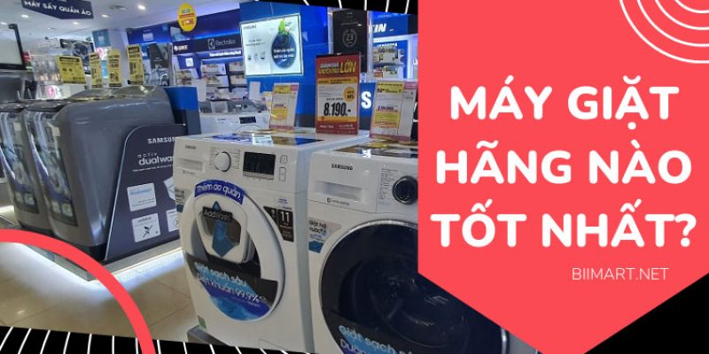 Nên Mua Máy Giặt Hãng Nào Tốt Nhất Cho Gia Đình