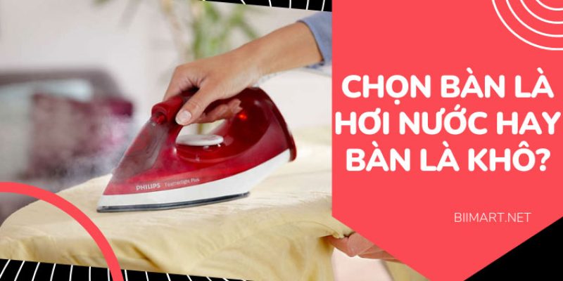 Nên Dùng Bàn Là Hơi Nước hay Bàn Là Khô? Cái nào tốt?
