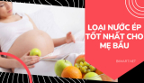 10+ Loại Nước Ép Tốt Cho Bà Bầu Nên Bổ Sung Mỗi Ngày