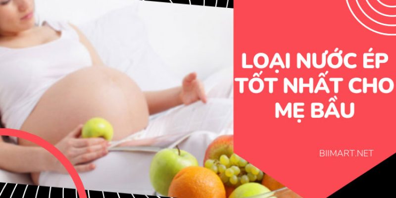 10+ Loại Nước Ép Tốt Cho Bà Bầu Nên Bổ Sung Mỗi Ngày