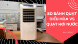 Quạt Điều Hòa Và Quạt Hơi Nước – Loại Nào Tốt Hơn?
